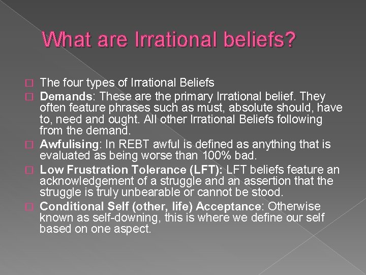 What are Irrational beliefs? The four types of Irrational Beliefs Demands: These are the