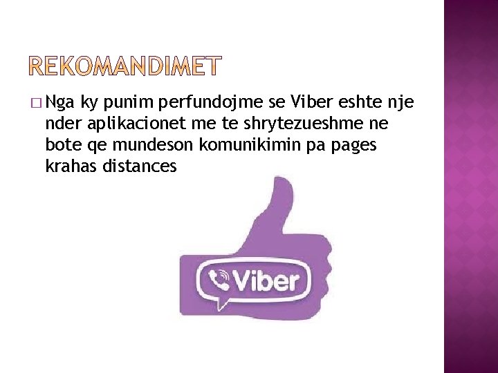 � Nga ky punim perfundojme se Viber eshte nje nder aplikacionet me te shrytezueshme