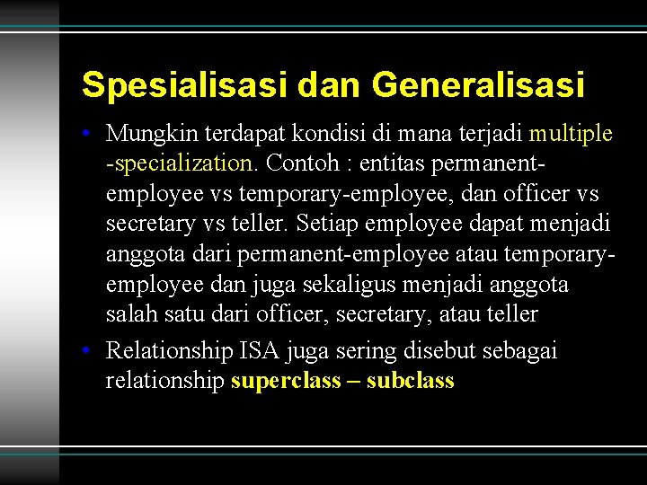 Spesialisasi dan Generalisasi • Mungkin terdapat kondisi di mana terjadi multiple -specialization. Contoh : Spesialisasi dan Generalisasi • Mungkin terdapat kondisi di mana terjadi multiple -specialization. Contoh :