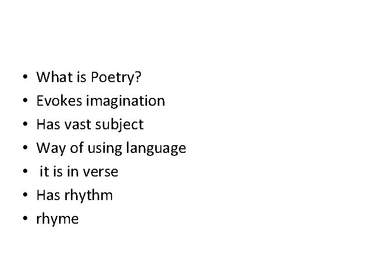  • • What is Poetry? Evokes imagination Has vast subject Way of using