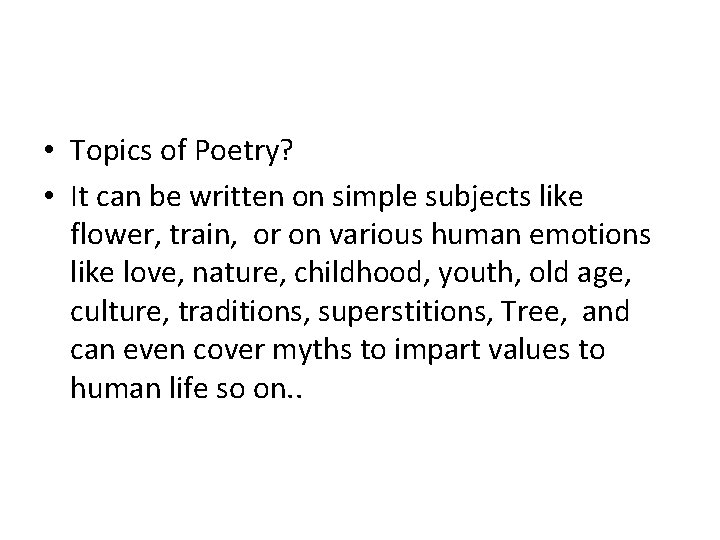  • Topics of Poetry? • It can be written on simple subjects like