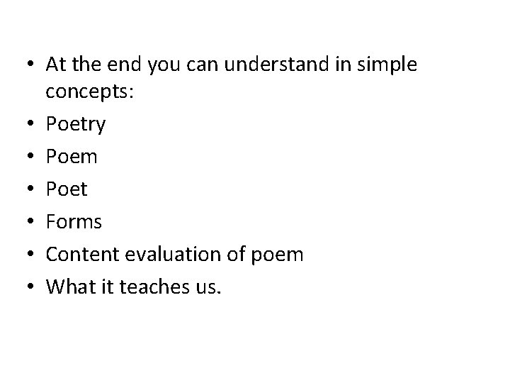  • At the end you can understand in simple concepts: • Poetry •