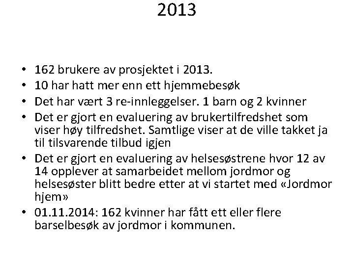 2013 162 brukere av prosjektet i 2013. 10 har hatt mer enn ett hjemmebesøk