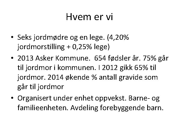 Hvem er vi • Seks jordmødre og en lege. (4, 20% jordmorstilling + 0,