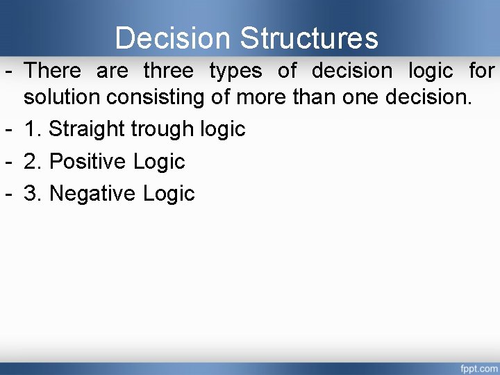 Decision Structures - There are three types of decision logic for solution consisting of Decision Structures - There are three types of decision logic for solution consisting of