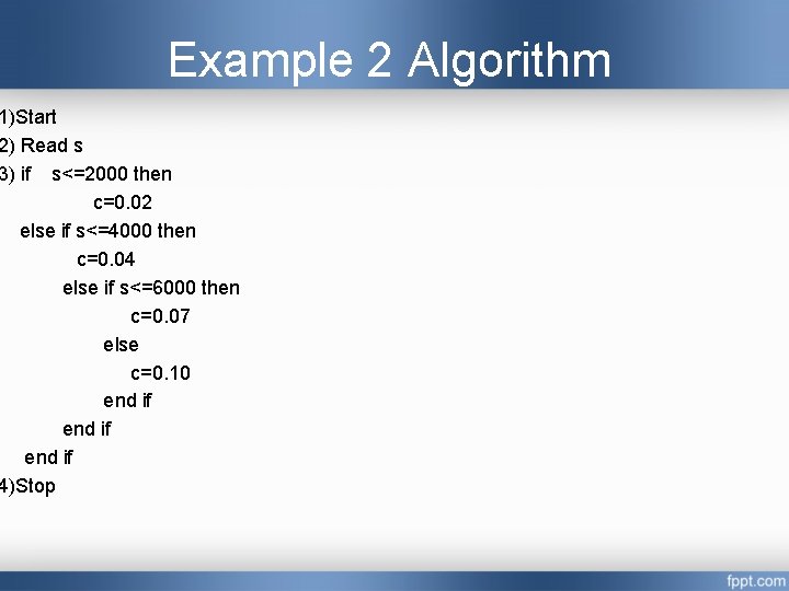 Example 2 Algorithm 1)Start 2) Read s 3) if s<=2000 then c=0. 02 else Example 2 Algorithm 1)Start 2) Read s 3) if s<=2000 then c=0. 02 else