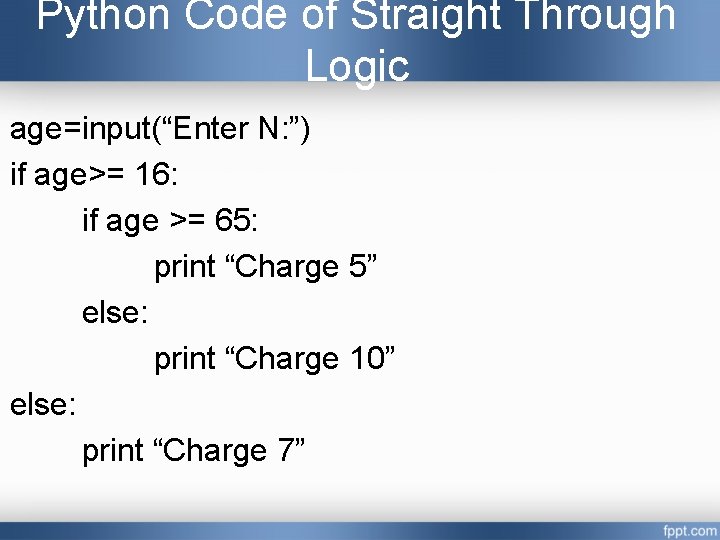 Python Code of Straight Through Logic age=input(“Enter N: ”) if age>= 16: if age Python Code of Straight Through Logic age=input(“Enter N: ”) if age>= 16: if age