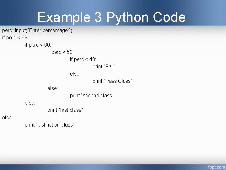 Example 3 Python Code perc=input(“Enter percentage: ”) if perc < 68: if perc < Example 3 Python Code perc=input(“Enter percentage: ”) if perc < 68: if perc <