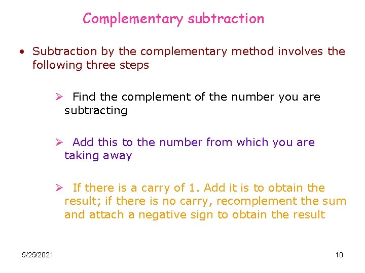 Complementary subtraction • Subtraction by the complementary method involves the following three steps Ø