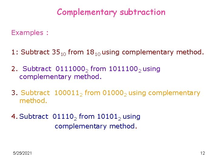 Complementary subtraction Examples : 1: Subtract 3510 from 1810 using complementary method. 2. Subtract