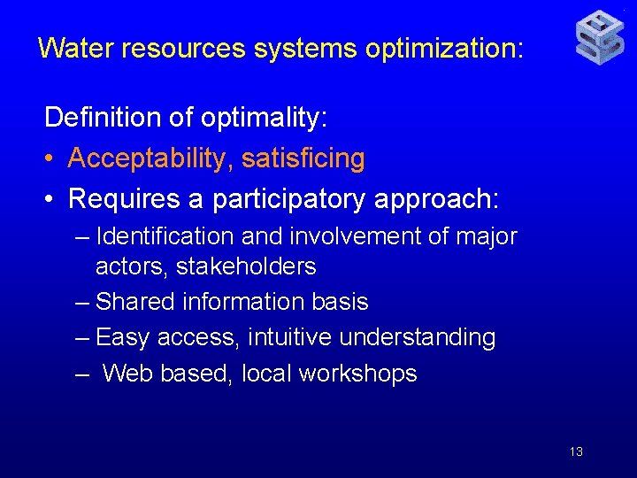 Water resources systems optimization: Definition of optimality: • Acceptability, satisficing • Requires a participatory