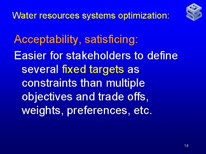 Water resources systems optimization: Acceptability, satisficing: Easier for stakeholders to define several fixed targets
