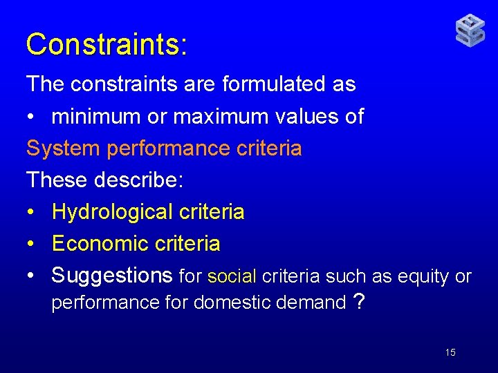 Constraints: The constraints are formulated as • minimum or maximum values of System performance