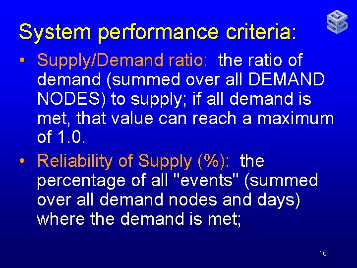 System performance criteria: • Supply/Demand ratio: the ratio of demand (summed over all DEMAND