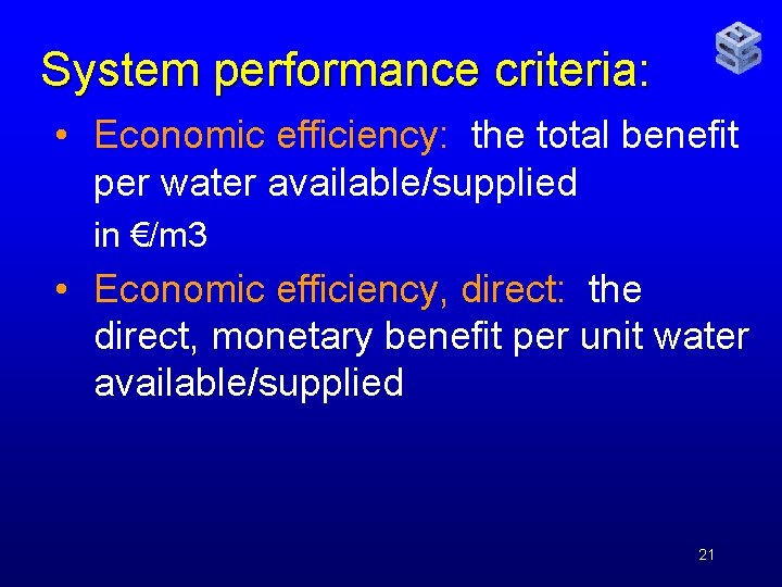 System performance criteria: • Economic efficiency: the total benefit per water available/supplied in €/m
