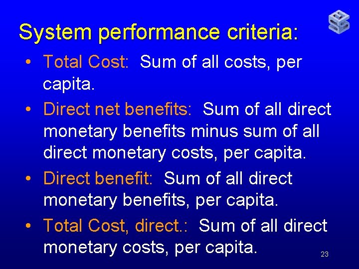 System performance criteria: • Total Cost: Sum of all costs, per capita. • Direct