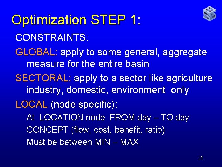 Optimization STEP 1: CONSTRAINTS: GLOBAL: apply to some general, aggregate measure for the entire
