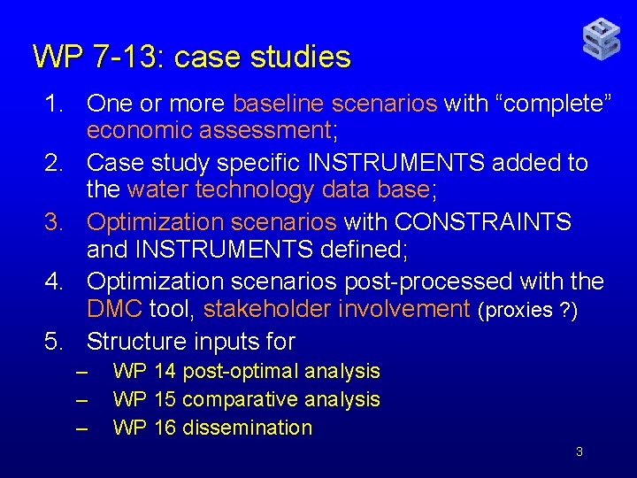 WP 7 -13: case studies 1. One or more baseline scenarios with “complete” economic