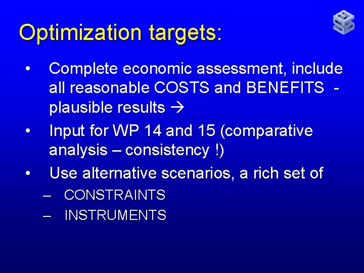Optimization targets: • • • Complete economic assessment, include all reasonable COSTS and BENEFITS
