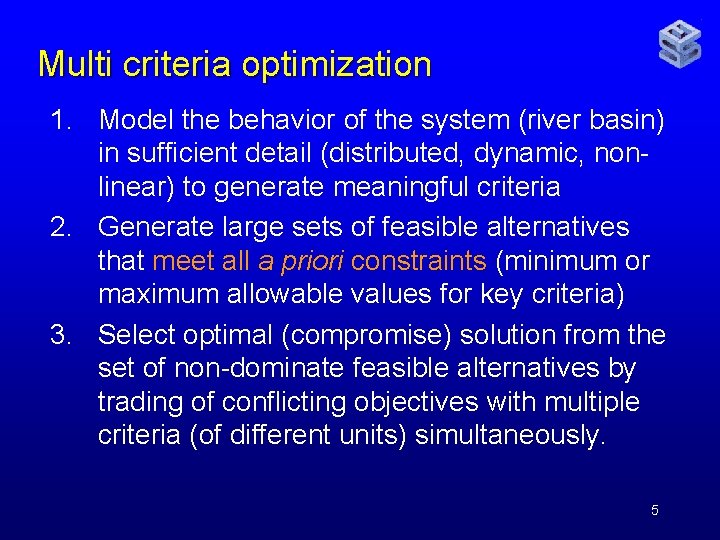 Multi criteria optimization 1. Model the behavior of the system (river basin) in sufficient