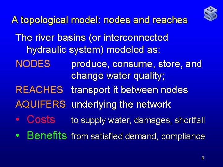 A topological model: nodes and reaches The river basins (or interconnected hydraulic system) modeled
