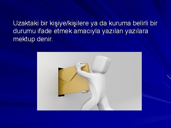 Uzaktaki bir kişiye/kişilere ya da kuruma belirli bir durumu ifade etmek amacıyla yazılan yazılara