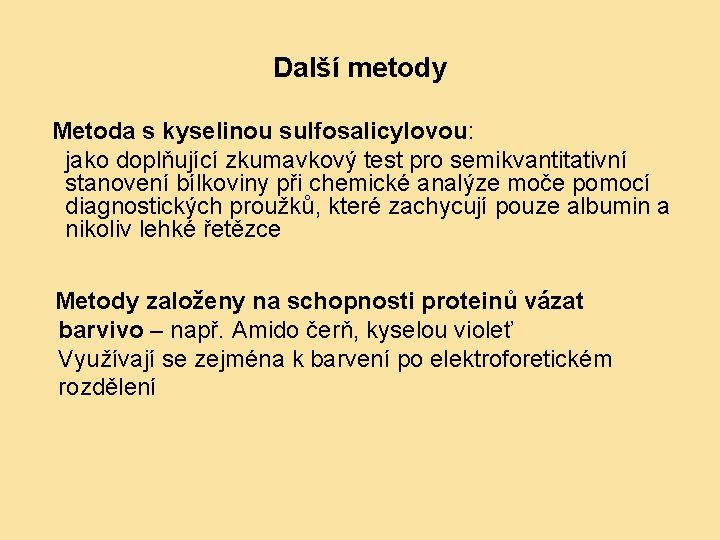 Další metody Metoda s kyselinou sulfosalicylovou: jako doplňující zkumavkový test pro semikvantitativní stanovení bílkoviny