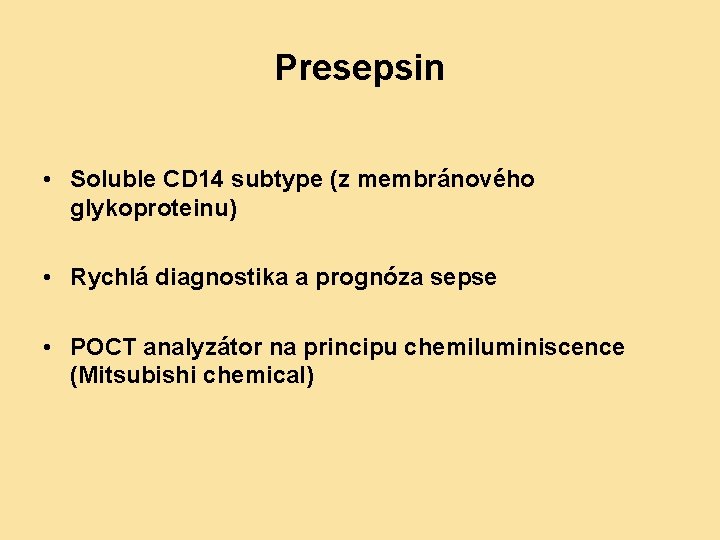 Presepsin • Soluble CD 14 subtype (z membránového glykoproteinu) • Rychlá diagnostika a prognóza