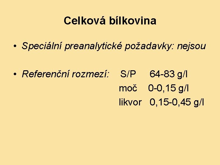 Celková bílkovina • Speciální preanalytické požadavky: nejsou • Referenční rozmezí: S/P 64 -83 g/l