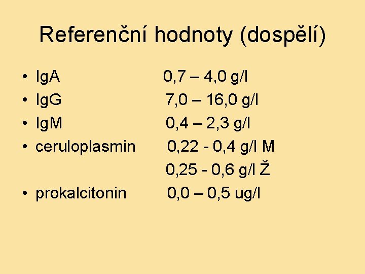 Referenční hodnoty (dospělí) • • Ig. A Ig. G Ig. M ceruloplasmin • prokalcitonin