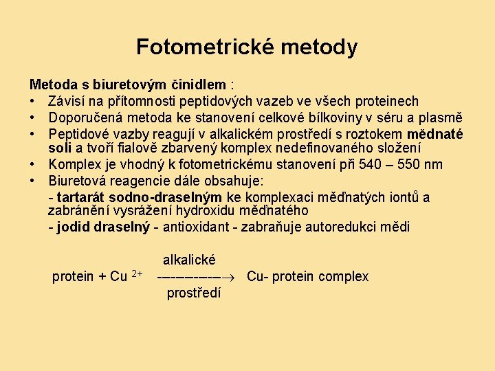 Fotometrické metody Metoda s biuretovým činidlem : • Závisí na přítomnosti peptidových vazeb ve