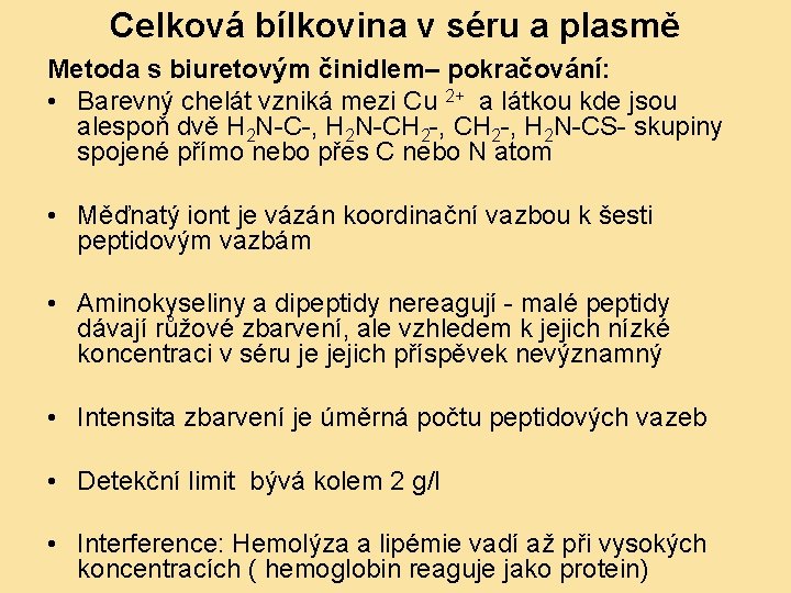 Celková bílkovina v séru a plasmě Metoda s biuretovým činidlem– pokračování: • Barevný chelát