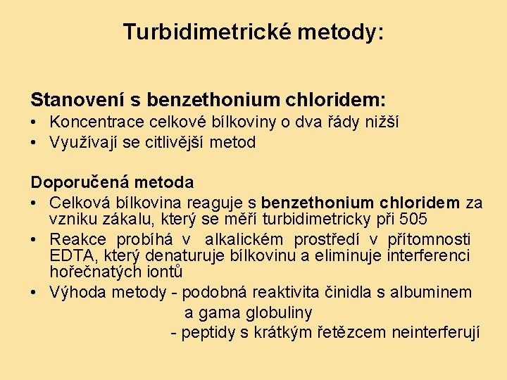 Turbidimetrické metody: Stanovení s benzethonium chloridem: • Koncentrace celkové bílkoviny o dva řády nižší