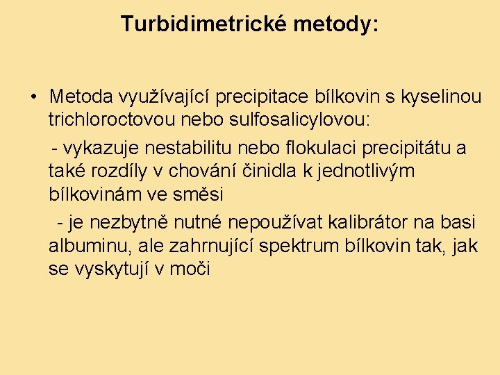 Turbidimetrické metody: • Metoda využívající precipitace bílkovin s kyselinou trichloroctovou nebo sulfosalicylovou: - vykazuje