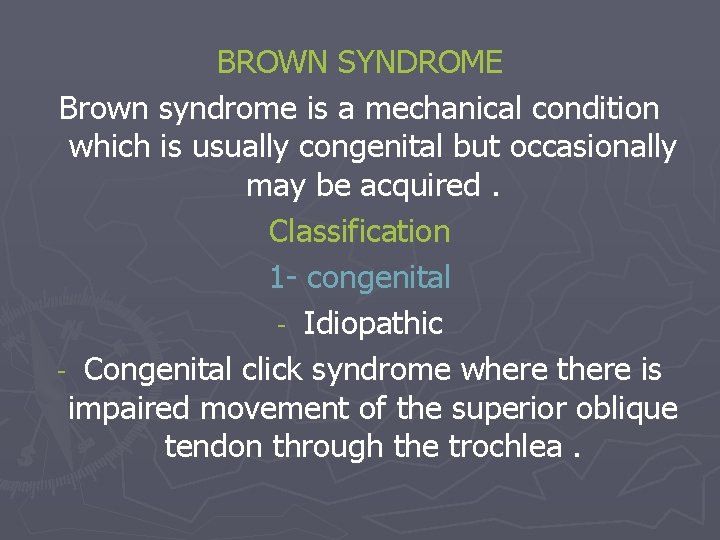 BROWN SYNDROME Brown syndrome is a mechanical condition which is usually congenital but occasionally