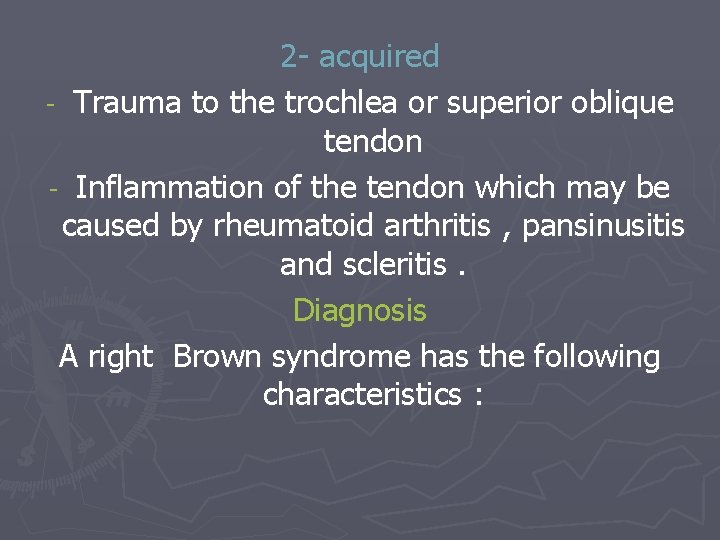 2 - acquired - Trauma to the trochlea or superior oblique tendon - Inflammation