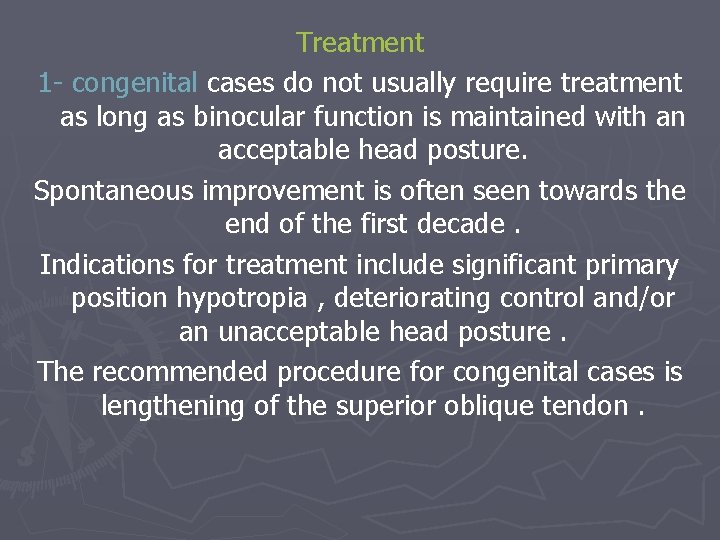 Treatment 1 - congenital cases do not usually require treatment as long as binocular