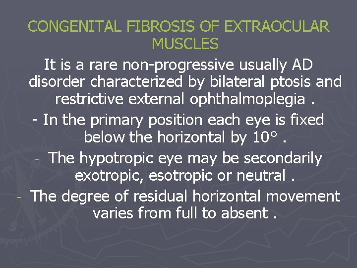 CONGENITAL FIBROSIS OF EXTRAOCULAR MUSCLES It is a rare non-progressive usually AD disorder characterized