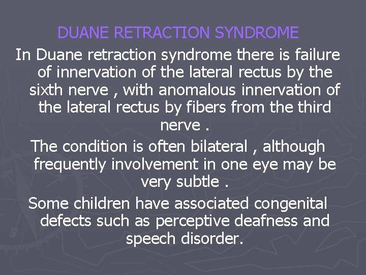 DUANE RETRACTION SYNDROME In Duane retraction syndrome there is failure of innervation of the