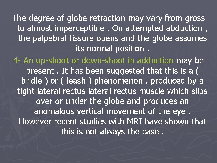 The degree of globe retraction may vary from gross to almost imperceptible. On attempted