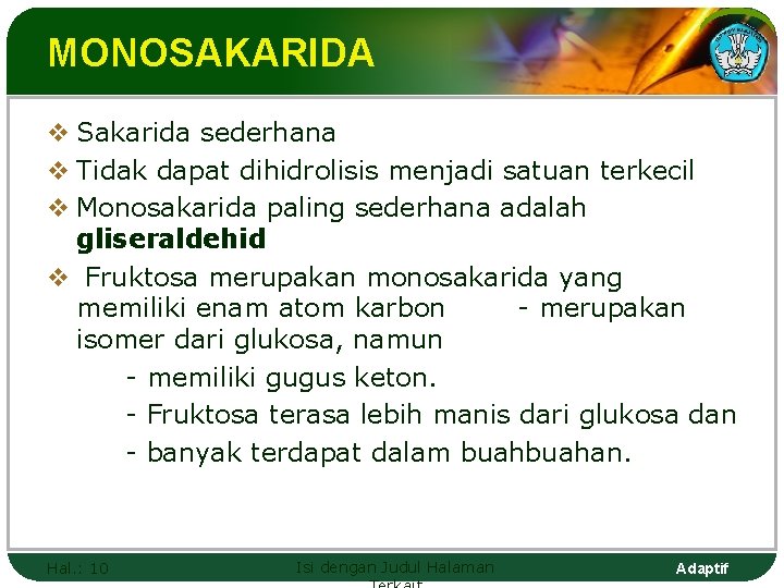 MONOSAKARIDA v Sakarida sederhana v Tidak dapat dihidrolisis menjadi satuan terkecil v Monosakarida paling