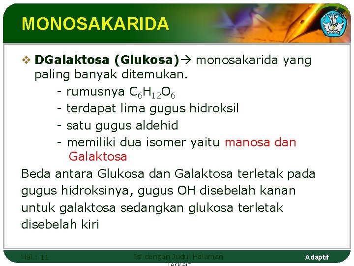 MONOSAKARIDA v DGalaktosa (Glukosa) monosakarida yang paling banyak ditemukan. - rumusnya C 6 H