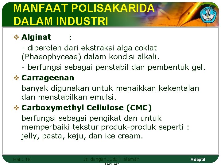 MANFAAT POLISAKARIDA DALAM INDUSTRI v Alginat : - diperoleh dari ekstraksi alga coklat (Phaeophyceae)