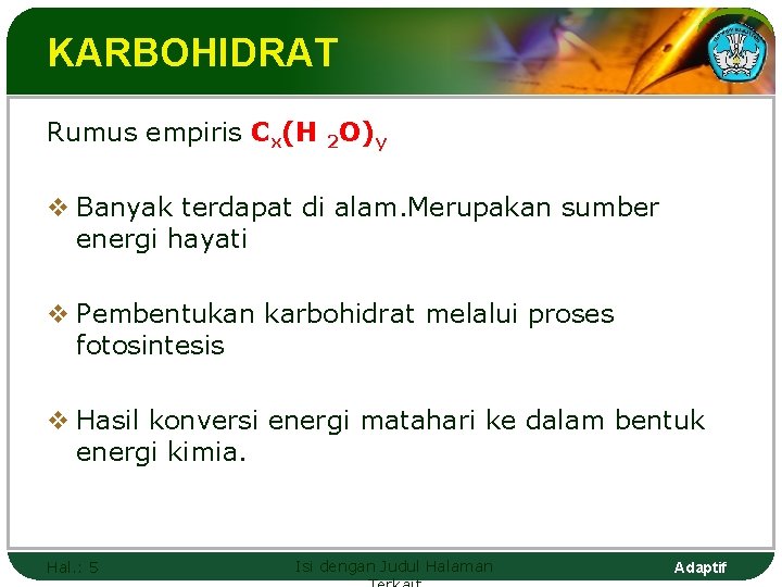 KARBOHIDRAT Rumus empiris Cx(H 2 O)y v Banyak terdapat di alam. Merupakan sumber energi