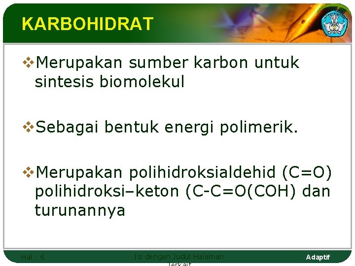 KARBOHIDRAT v. Merupakan sumber karbon untuk sintesis biomolekul v. Sebagai bentuk energi polimerik. v.