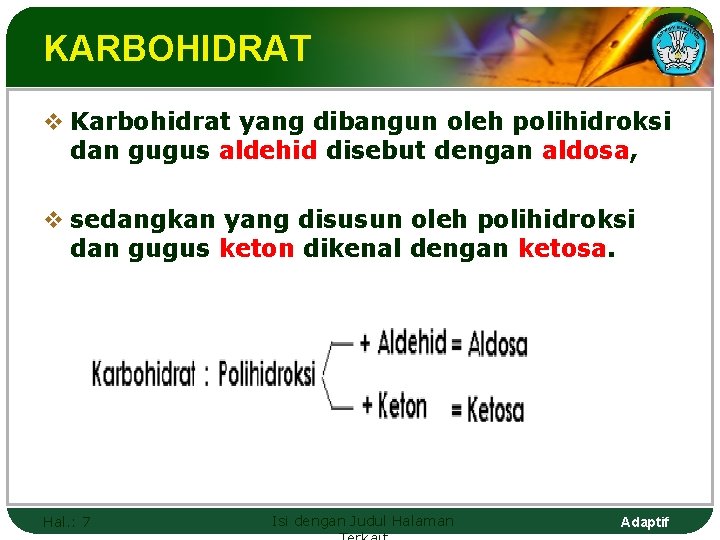 KARBOHIDRAT v Karbohidrat yang dibangun oleh polihidroksi dan gugus aldehid disebut dengan aldosa, v