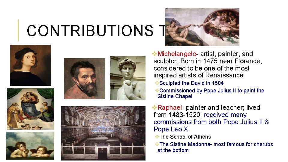 CONTRIBUTIONS TO ART v. Michelangelo- artist, painter, and sculptor; Born in 1475 near Florence,