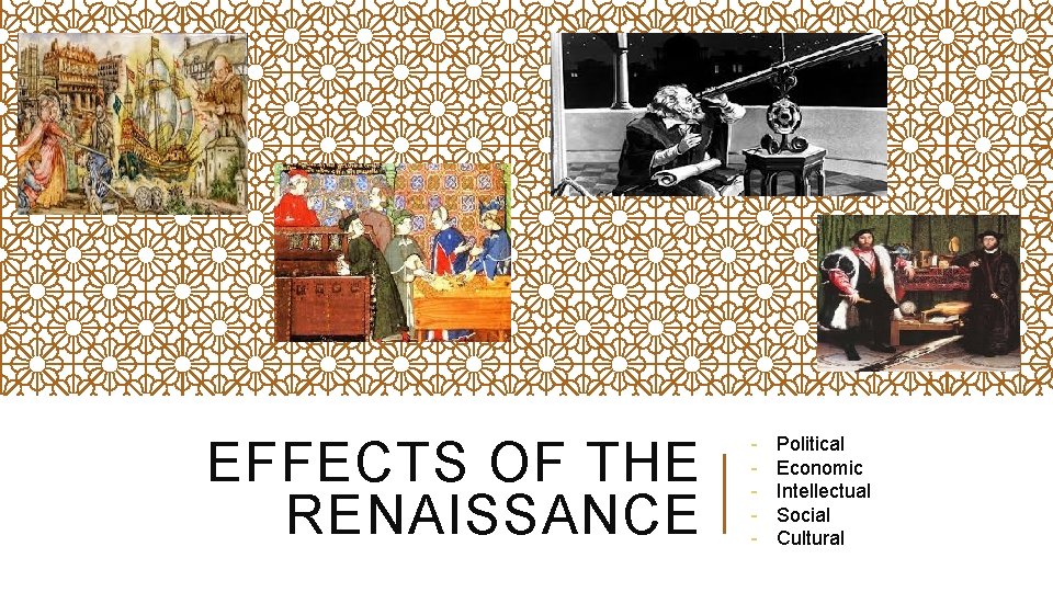 EFFECTS OF THE RENAISSANCE - Political Economic Intellectual Social Cultural 