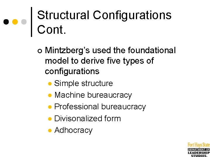 Structural Configurations Cont. ¢ Mintzberg’s used the foundational model to derive five types of