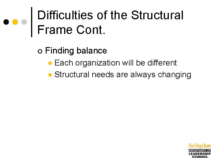 Difficulties of the Structural Frame Cont. ¢ Finding balance Each organization will be different